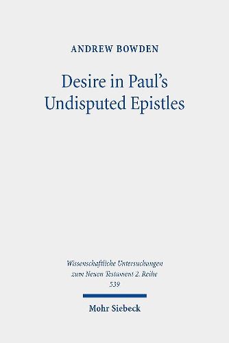 Cover image for Desire in Paul's Undisputed Epistles: Semantic Observations on the Use of epithymeo, ho epithymetes, and epithymia in Roman Imperial Texts