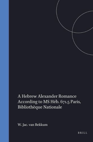 Cover image for A Hebrew Alexander Romance According to MS Heb. 671.5 Paris, Bibliotheque Nationale