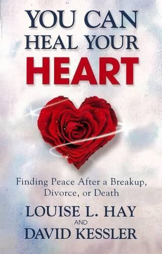 Cover image for You Can Heal Your Heart: Finding Peace After a Breakup, Divorce, or Death