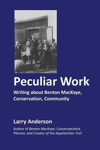 Cover image for Peculiar Work: Writing about Benton MacKaye, Conservation, Community