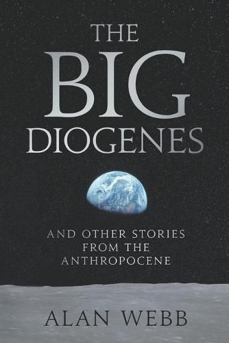 Cover image for The Big Diogenes: And Other Stories From The Anthropocene