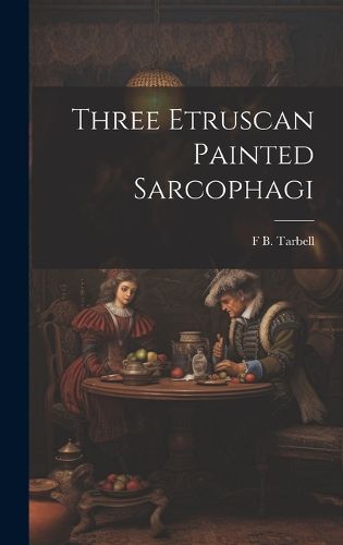 Cover image for Three Etruscan Painted Sarcophagi