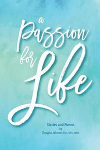 Cover image for A Passion for Life: Stories and Poems