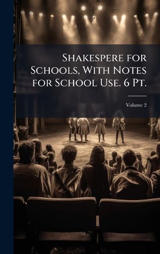 Cover image for Shakespere for Schools, With Notes for School Use. 6 Pt.