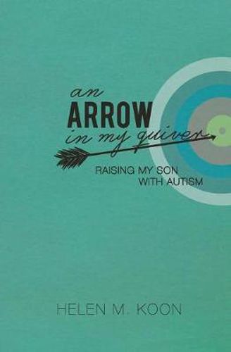 Cover image for An Arrow In My Quiver: Raising My Son With Autism