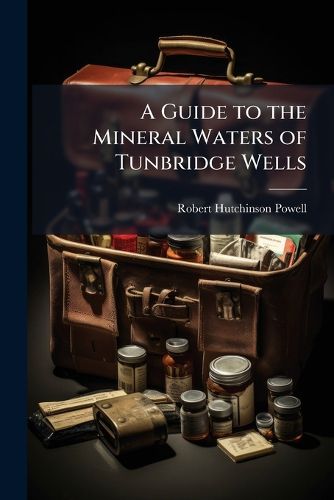 Cover image for A Guide to the Mineral Waters of Tunbridge Wells