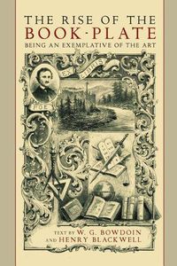 Cover image for The Rise of the Book Plate: An Exemplative of the Art