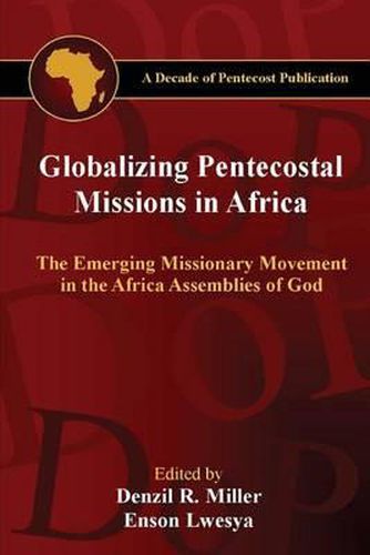 Cover image for Globalizing Pentecostal Missions in Africa: The Emerging Missionary Movement in the Africa Assemblies of God