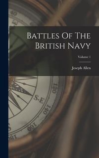 Cover image for Battles Of The British Navy; Volume 1