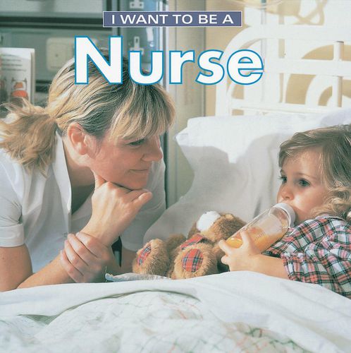 Cover image for I Want To Be a Nurse