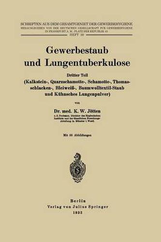 Cover image for Gewerbestaub Und Lungentuberkulose: Dritter Teil: (Kalkstein-, Quarzschamotte-, Schamotte-, Thomasschlacken-, Bleiweiss-, Baumwolltextil-Staub Und Kuhnsches Lungenpulver)