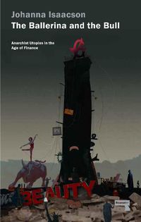 Cover image for The Ballerina and the Bull: Anarchist Utopias in the Age of Finance