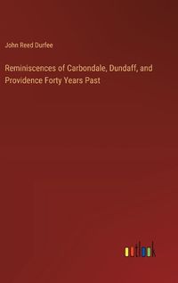 Cover image for Reminiscences of Carbondale, Dundaff, and Providence Forty Years Past