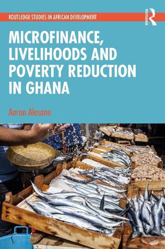 Cover image for Microfinance, Livelihoods and Poverty Reduction in Ghana