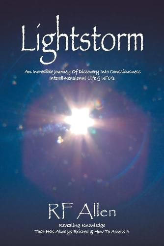 Cover image for Lightstorm: An Incredible Journey Of Discovery Into Consciousness Interdimensional Life & UFO's