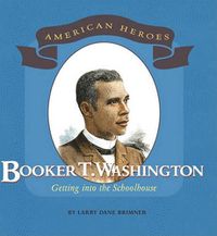 Cover image for Booker T. Washington: Getting Into the Schoolhouse