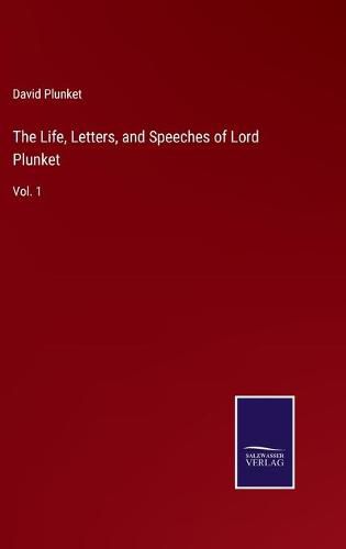 Cover image for The Life, Letters, and Speeches of Lord Plunket: Vol. 1