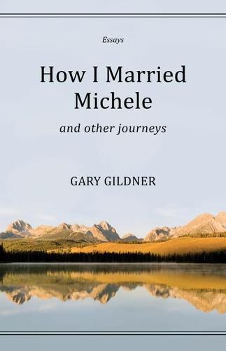 Cover image for How I Married Michele: And Other Journeys, Essays