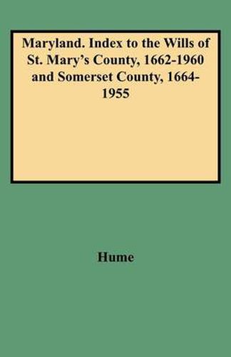 Cover image for Maryland, Index to the Wills of St. Mary's County, 1662-1960 & Somerset County, 1664-1955