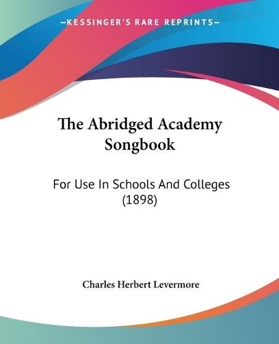 Cover image for The Abridged Academy Songbook: For Use in Schools and Colleges (1898)