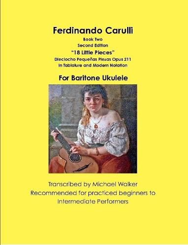 Ferdinando Carulli Book 2 "18 Little Pieces" Dieciocho Pequenas Piezas Opus 211 In Tablature and Modern Notation For Baritone Ukulele