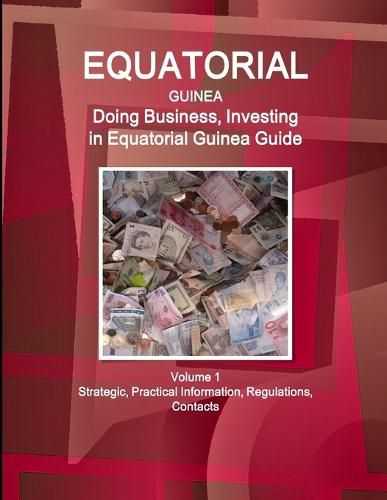 Cover image for Equatorial Guinea: Doing Business, Investing in Equatorial Guinea Guide Volume 1 Strategic, Practical Information, Regulations, Contacts