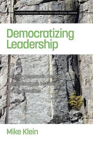 Cover image for Democratizing Leadership: Counter-hegemonic Democracy in Organizations, Institutions, and Communities