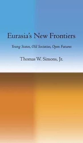 Cover image for Eurasia's New Frontiers: Young States, Old Societies, Open Futures