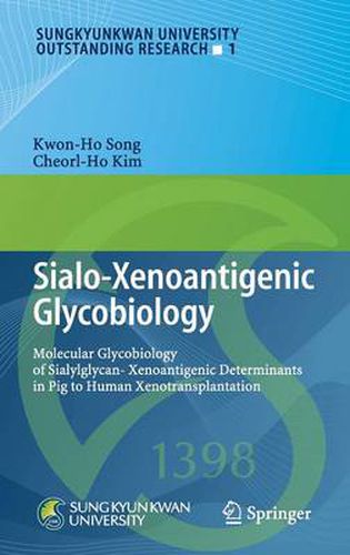 Cover image for Sialo-Xenoantigenic Glycobiology: Molecular Glycobiology of Sialylglycan-Xenoantigenic Determinants in Pig to Human Xenotransplantation