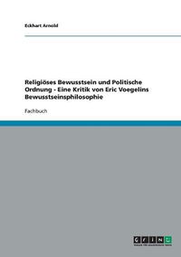 Cover image for Religioses Bewusstsein Und Politische Ordnung - Eine Kritik Von Eric Voegelins Bewusstseinsphilosophie