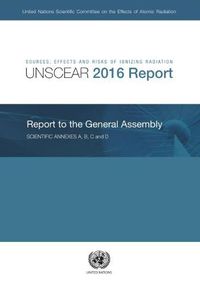 Cover image for Sources, effects and risks of ionizing radiation: United Nations Scientific Committee on the Effects of Atomic Radiation, (UNSCEAR) 2016 report to the General Assembly, with scientific annexes A and B