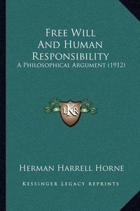 Cover image for Free Will and Human Responsibility: A Philosophical Argument (1912)