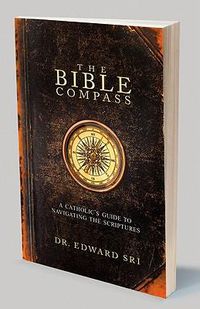 Cover image for The Bible Compass: A Catholic's Guide to Navigating the Scriptures