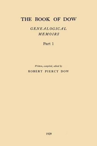 Cover image for The Book of Dow - Part 1: Genealogical Memoirs of the Descendants of Henry Dow 1637, Thomas Dow 1639 and Others of the Name, Immigrants to America During Colonial Times. Also the Allied Family of Nudd