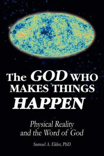 Cover image for The God Who Makes Things Happen: Physical Reality and the Word of God