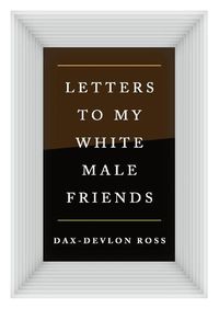 Cover image for Letters to My White Male Friends