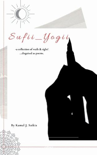Cover image for Sufii Yogii A collection of wails and sighs... disguised as poems..!