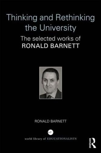 Cover image for Thinking and Rethinking the University: The selected works of Ronald Barnett