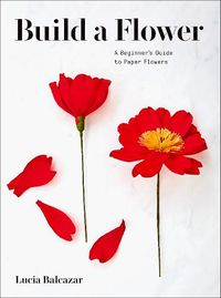 Cover image for Build a Flower: A Beginner's Guide to Paper Flowers