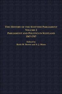 Cover image for The History of the Scottish Parliament: Parliament and Politics in Scotland, 1567 to 1707