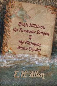 Cover image for Richie Millstone, the Firewater Dragon & the Platinum Water Crystal