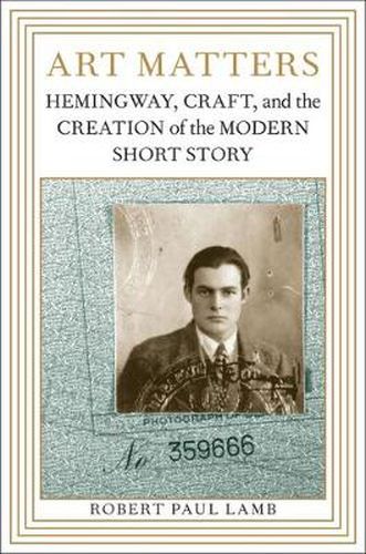 Cover image for Art Matters: Hemingway, Craft, and the Creation of the Modern Short Story