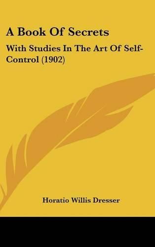 Cover image for A Book of Secrets: With Studies in the Art of Self-Control (1902)