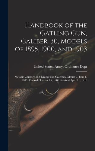 Cover image for Handbook of the Gatling Gun, Caliber .30, Models of 1895, 1900, and 1903