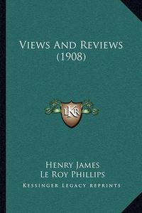 Cover image for Views and Reviews (1908)