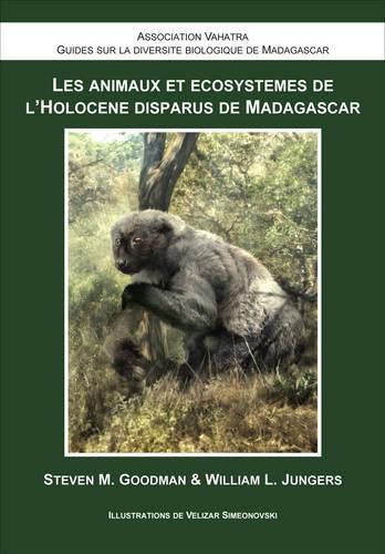 Les Animaux et Ecosystemes de l"Holocene Disparus de Madagascar