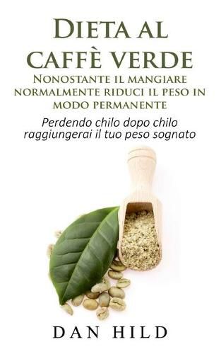 Cover image for Dieta al caffe verde - Nonostante il mangiare normalmente riduci il peso in modo permanente