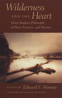 Cover image for Wilderness and the Heart: Henry Bugbee's Philosophy of Place, Presence and Memory