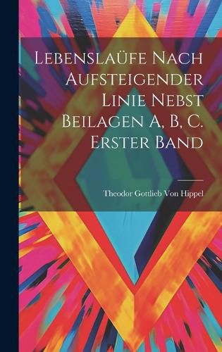 Cover image for Lebenslauefe Nach Aufsteigender Linie Nebst Beilagen A, B, C. Erster Band