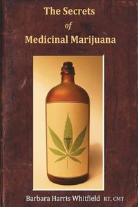 Cover image for The Secrets of Medicinal Marijuana